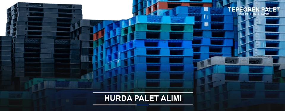 Tepeören Toplu Hurda Palet Alımı